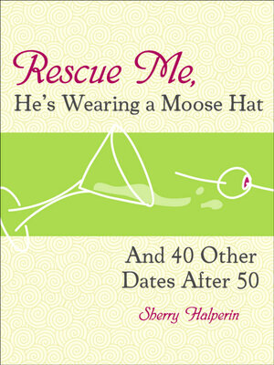 cover image of Rescue Me, He's Wearing a Moose Hat: and 40 Other Dates After 50
